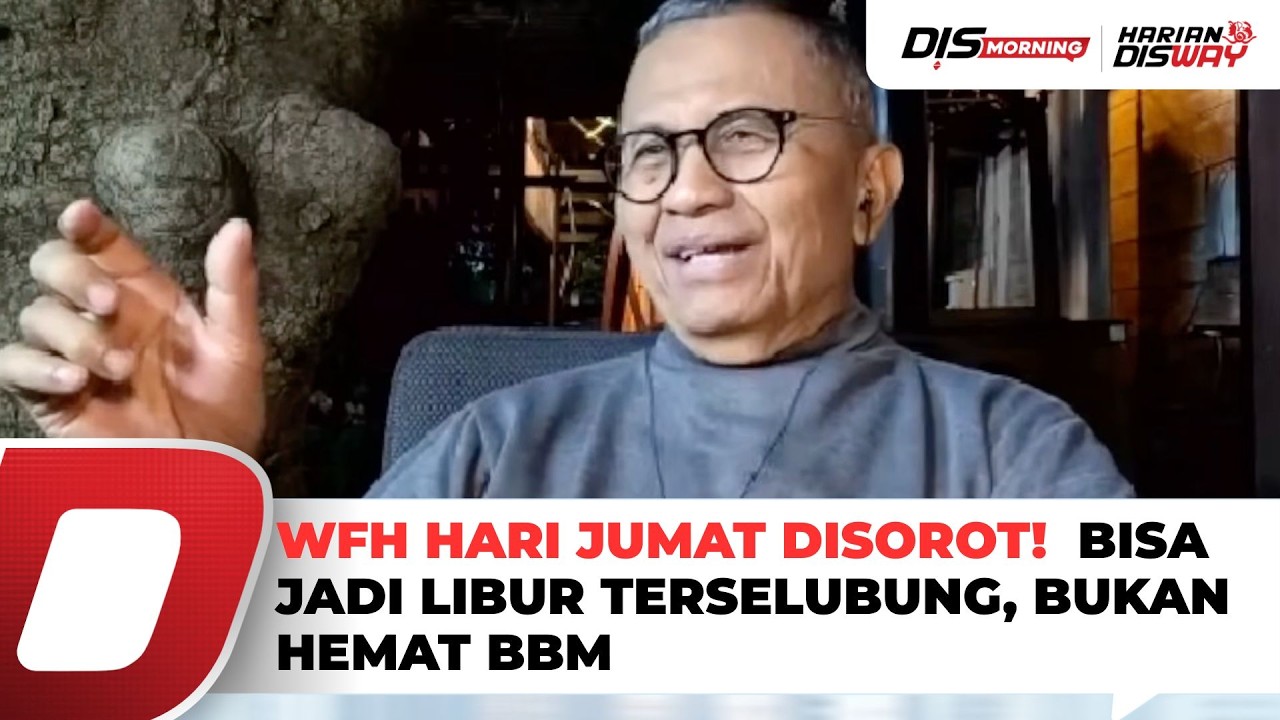 WFH Hari Jumat Disorot! Dahlan Iskan: Bisa Jadi Libur Terselubung, Bukan Hemat BBM | DisMorning