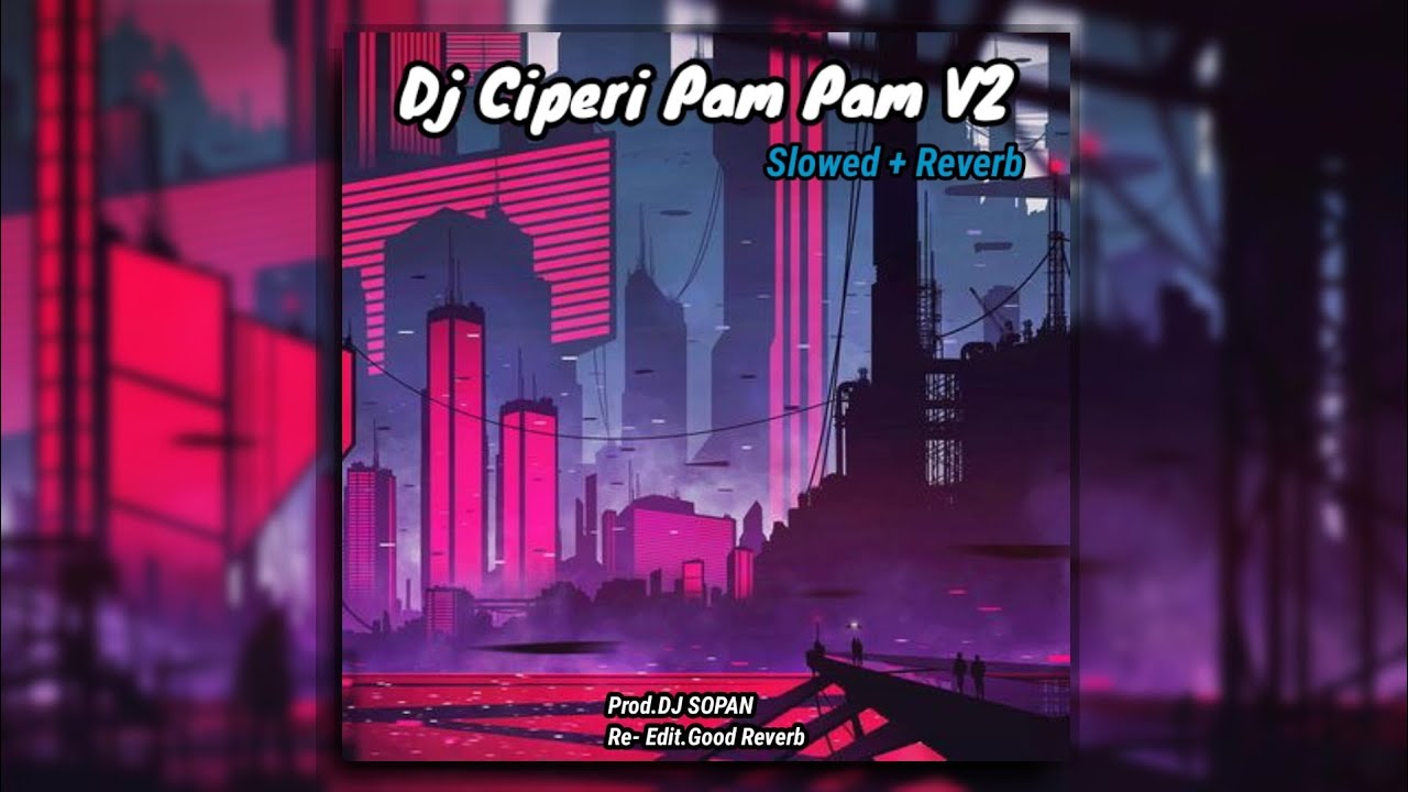 DJ Ciperi Pam Pam V2 // Slowed & Verb Version 🎧