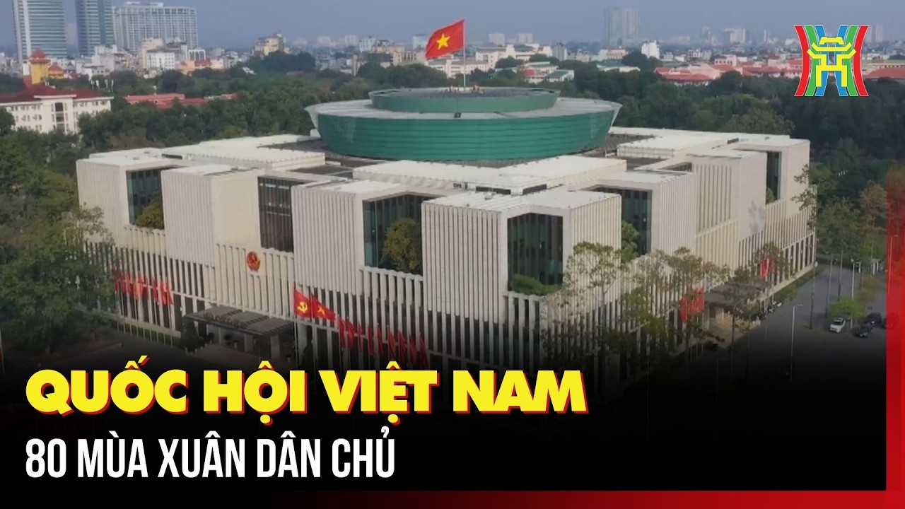 Quốc hội Việt Nam – 80 Mùa xuân dân chủ | Tin tức