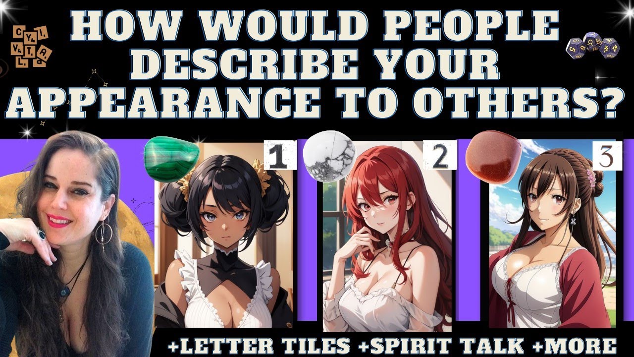 HOW WOULD PEOPLE DESCRIBE YOUR PHYSICAL APPEARANCE TO OTHERS? TAROT PICK A CARD (initials +details)