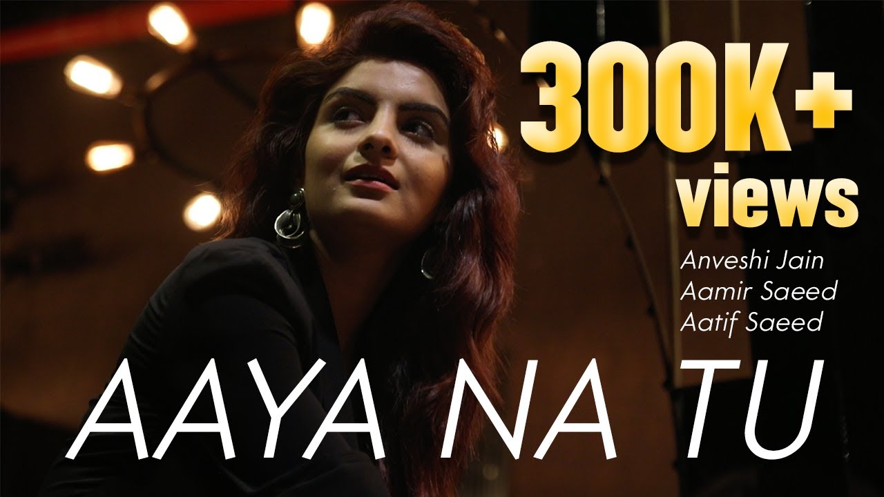 Aaya Na Tu (Revived Version) | #Anveshijain | Aamir Saeed| Aatif Saeed | Soofyan the band | Cover