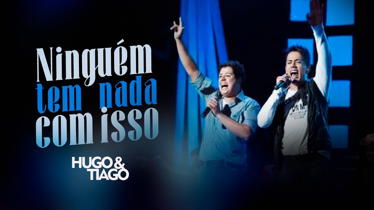 Ninguém tem nada com isso - Hugo & Tiago (Clipe Oficial)