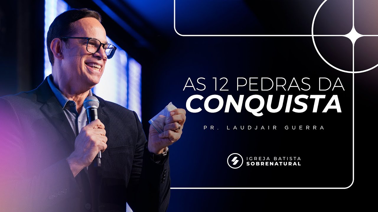 AS 12 PEDRAS DA CONQUISTA - Pr. LAUDJAIR GUERRA