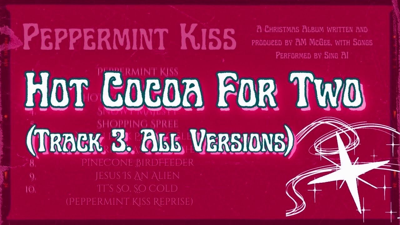 “Hot Cocoa For Two” (Song 3. All Versions) — Performed by Sing AI, Lyrics by AM McGee
