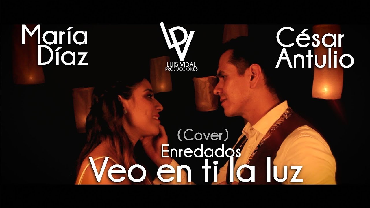 Veo en ti la luz (Cover) - Enredados - Maria Díaz y César Antulio