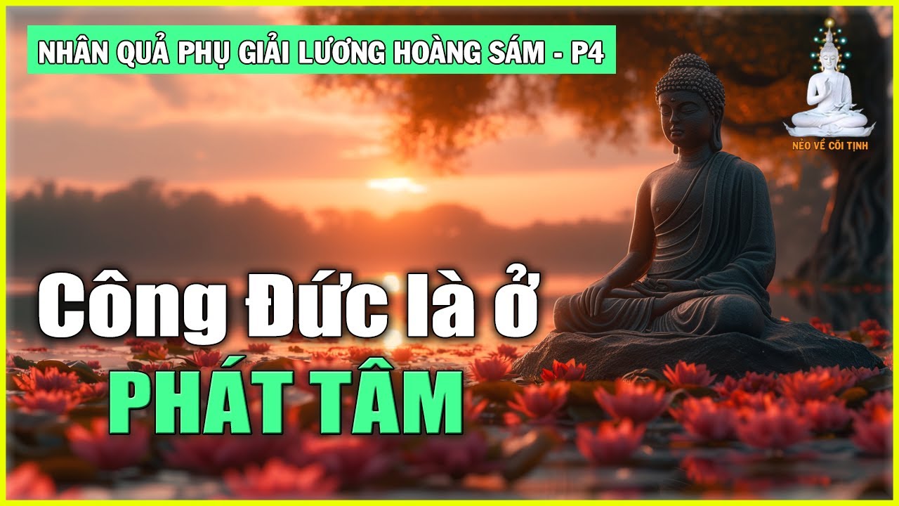 Công Đức không do Tiền Của Nhiều Ít mà ở chỗ Phát Tâm | Nhân Quả Phụ Giải Lương Hoàng Sám – phần 4