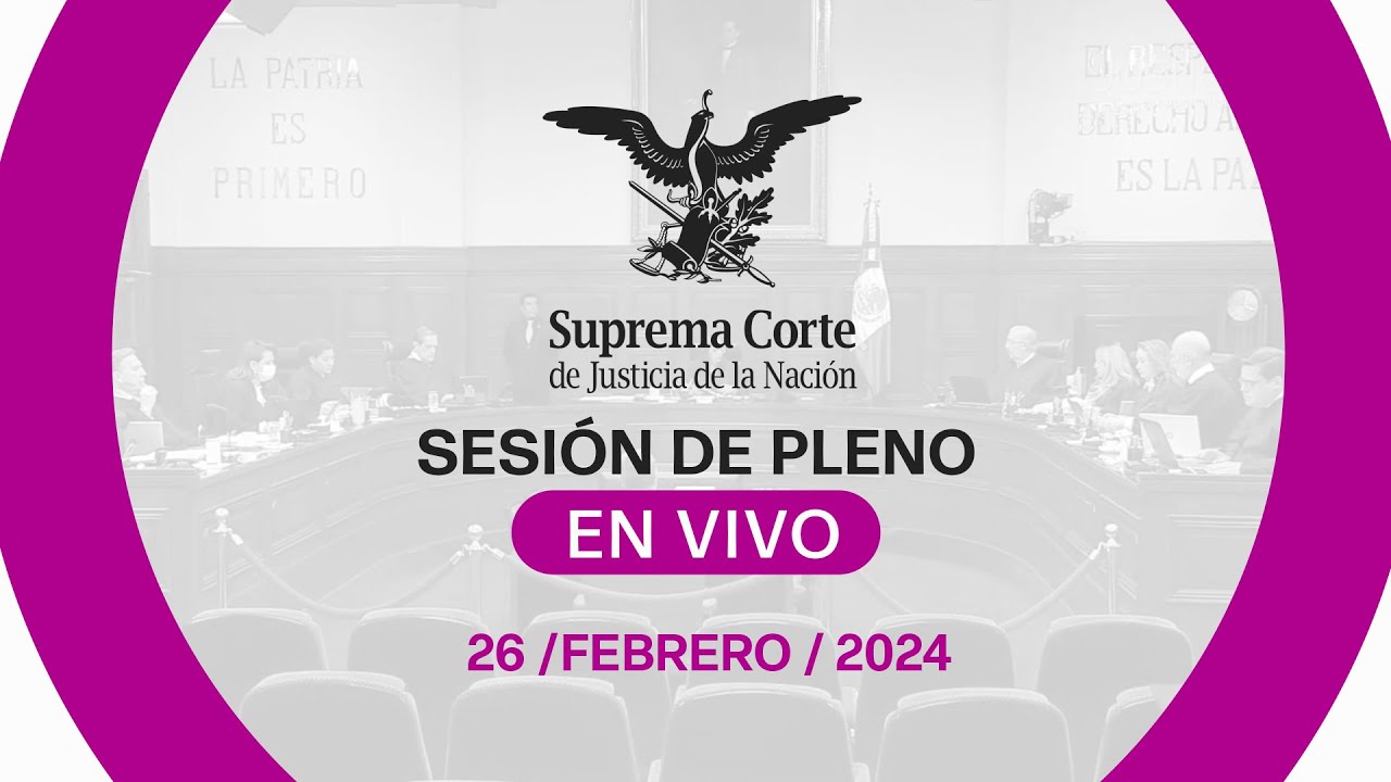 Sesión del Pleno de la #SCJN 26 febrero 2024