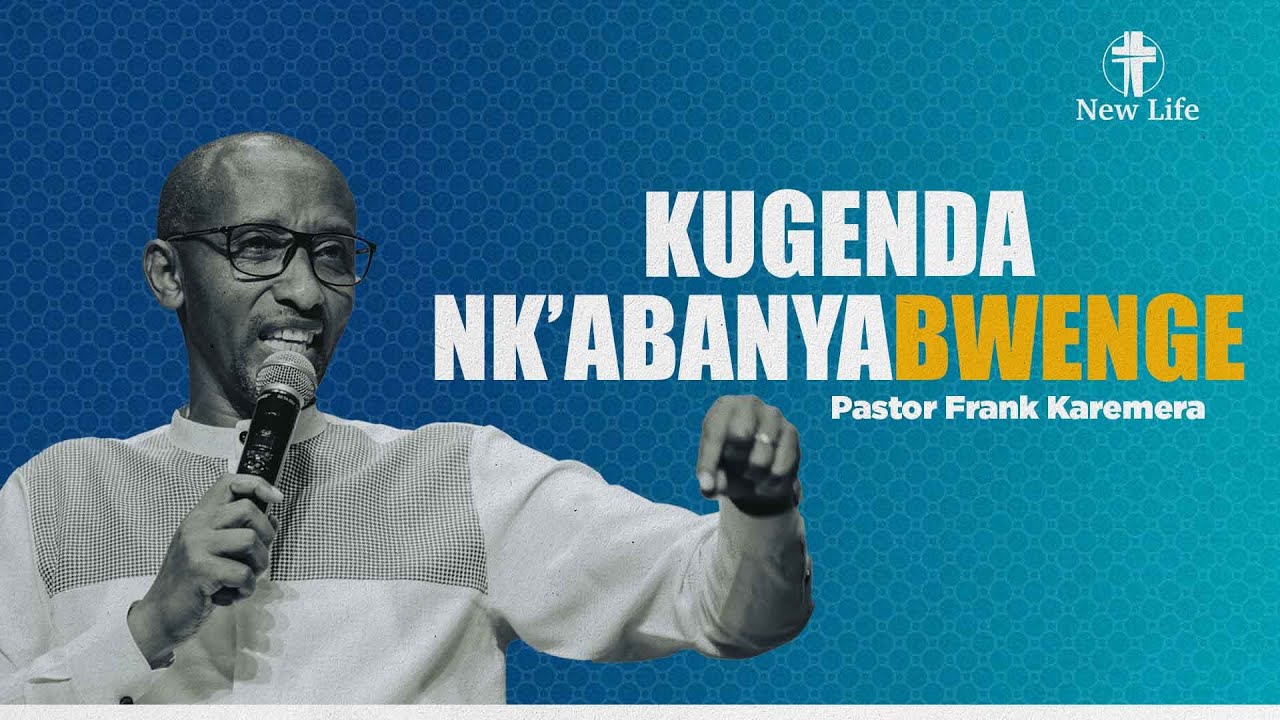 Kugenda Nk’abanyabwenge |  Pastor Frank Karemera | New Life Rwanda