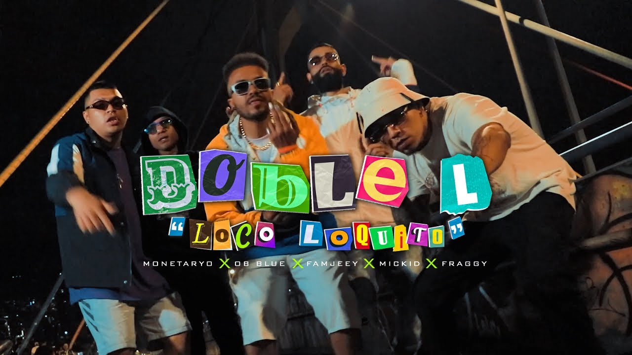 Doble L (Loco Loquito) - Mickid x Ob Blue x Monetaryo x Fam Jeey x Fraggy