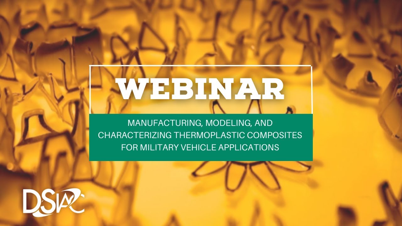 Manufacturing, Modeling & Characterizing Thermoplastic Composites for Military Vehicle Applications