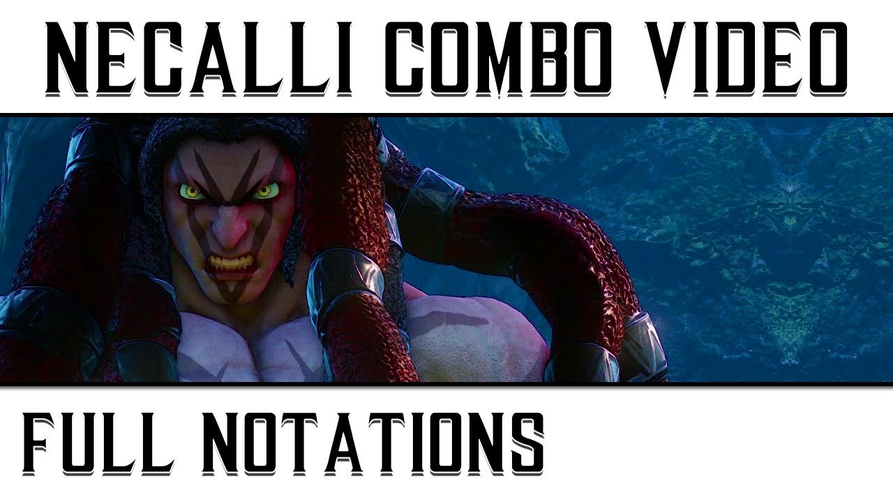 Necalli Combos - Full Notations - SFV - KingBlackToof