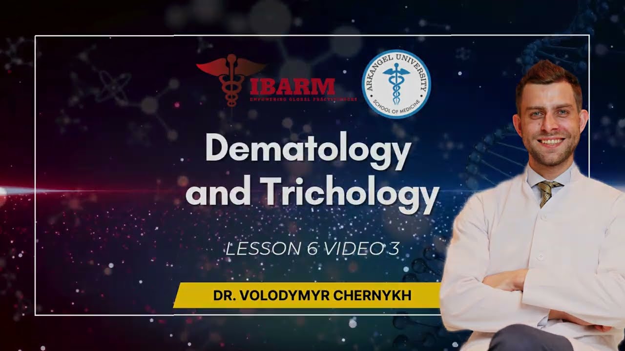 Lesson 6 Video 3: Dermatology and Trichology (Dr. Volodymyr Chernykh)