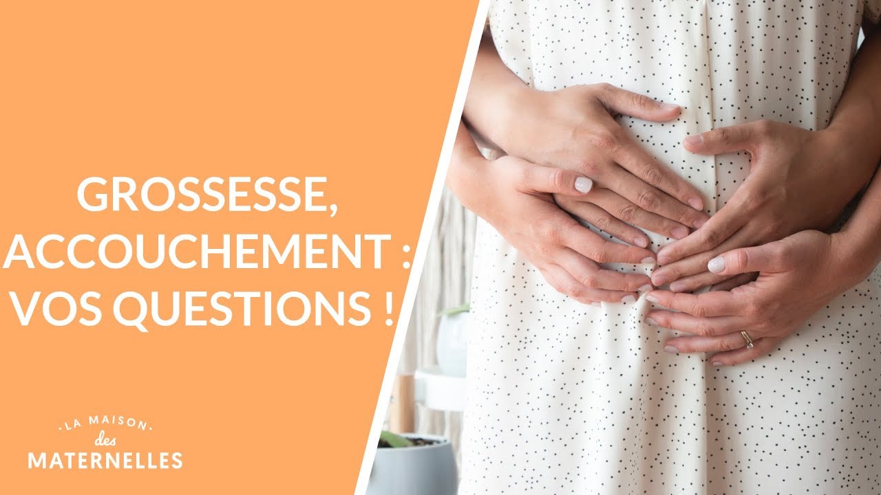 Grossesse, accouchement : vos questions !  - La Maison des maternelles #LMDM