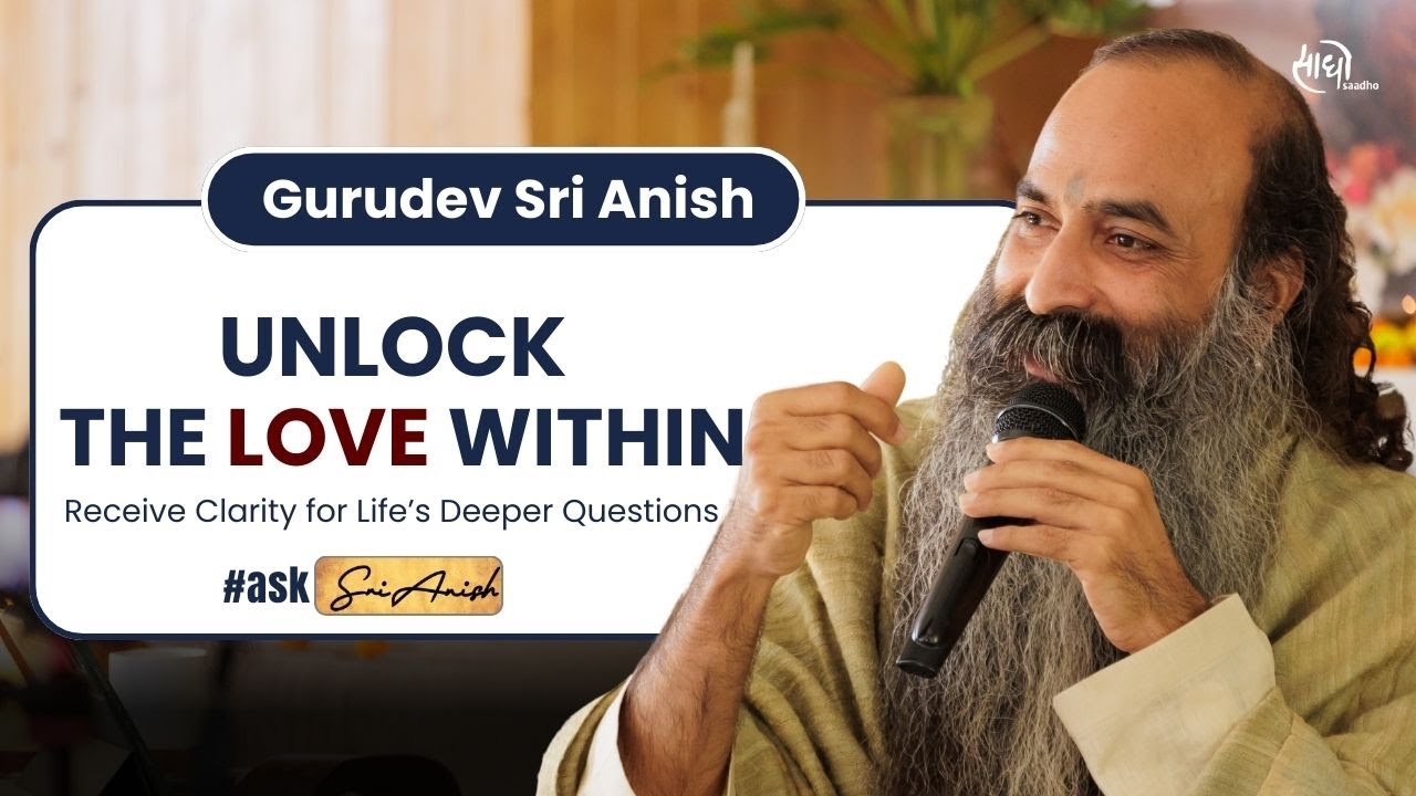 How can we unlock the love in our hearts? | Gurudev Sri Anish