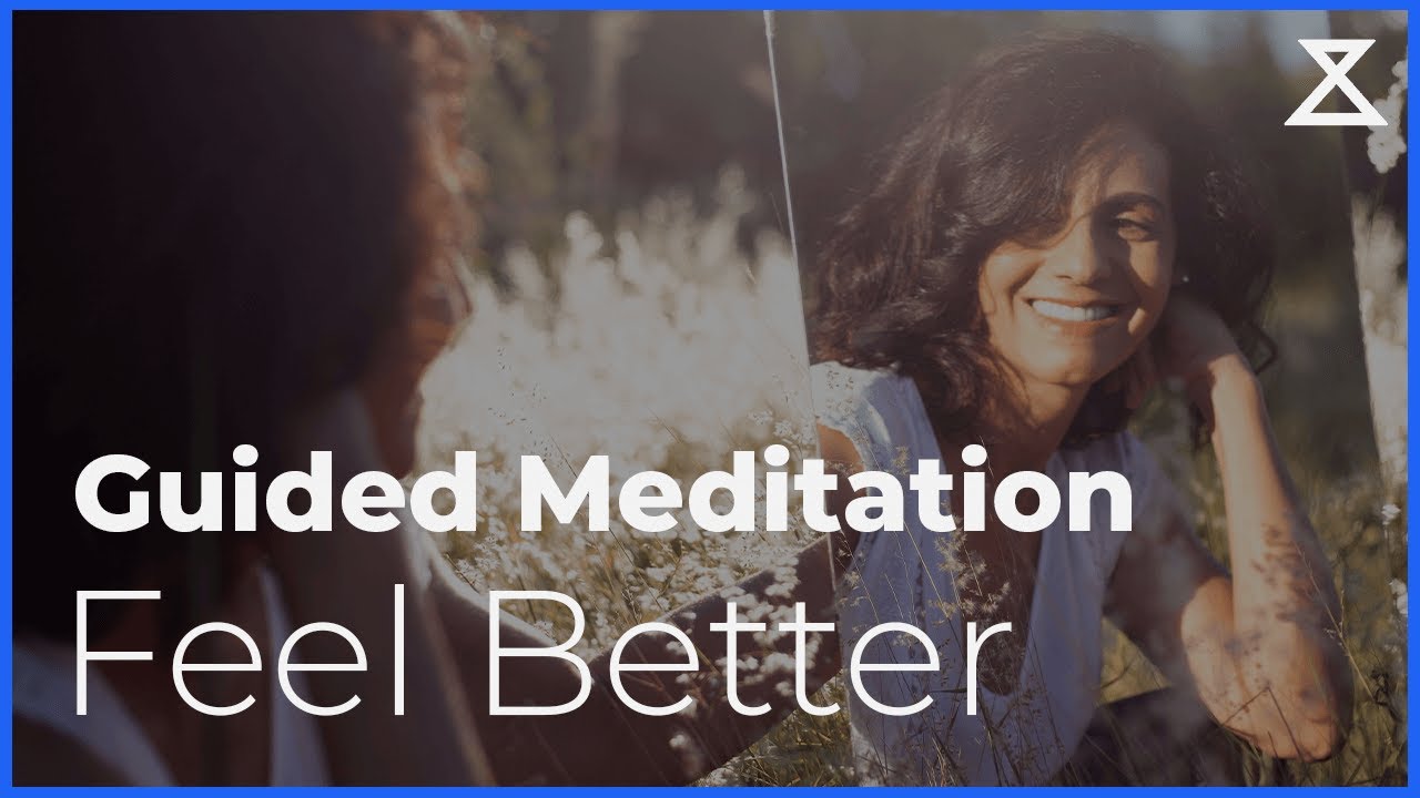 Meditation to Feel Better (And Stop Feeling Bad About Yourself)