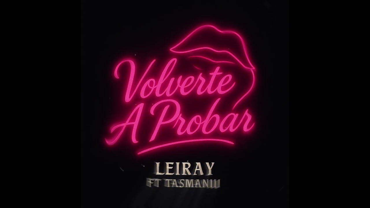 VOLVERTE A PROBAR💋 - LEIRAY ft TASMANII