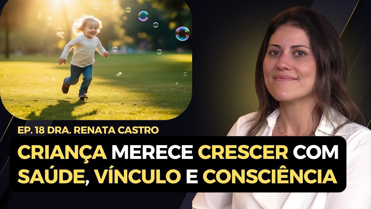 QUANDO OS PAIS APRENDEM, AS CRIANÇAS ADOECEM MENOS - DRA. RENATA CASTRO #018