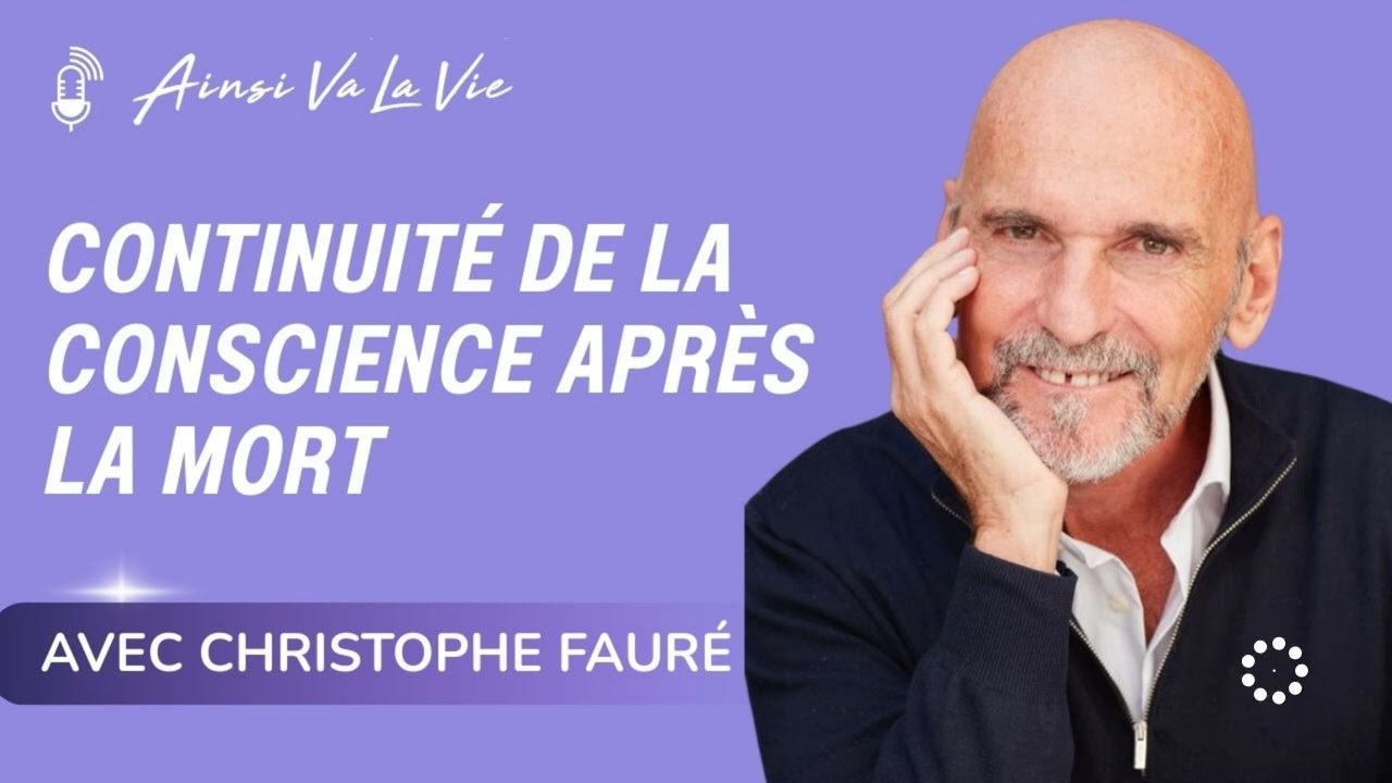 EP 19 - Continuit&eacute; de la conscience apr&egrave;s la mort [avec Christophe Faur&eacute;]