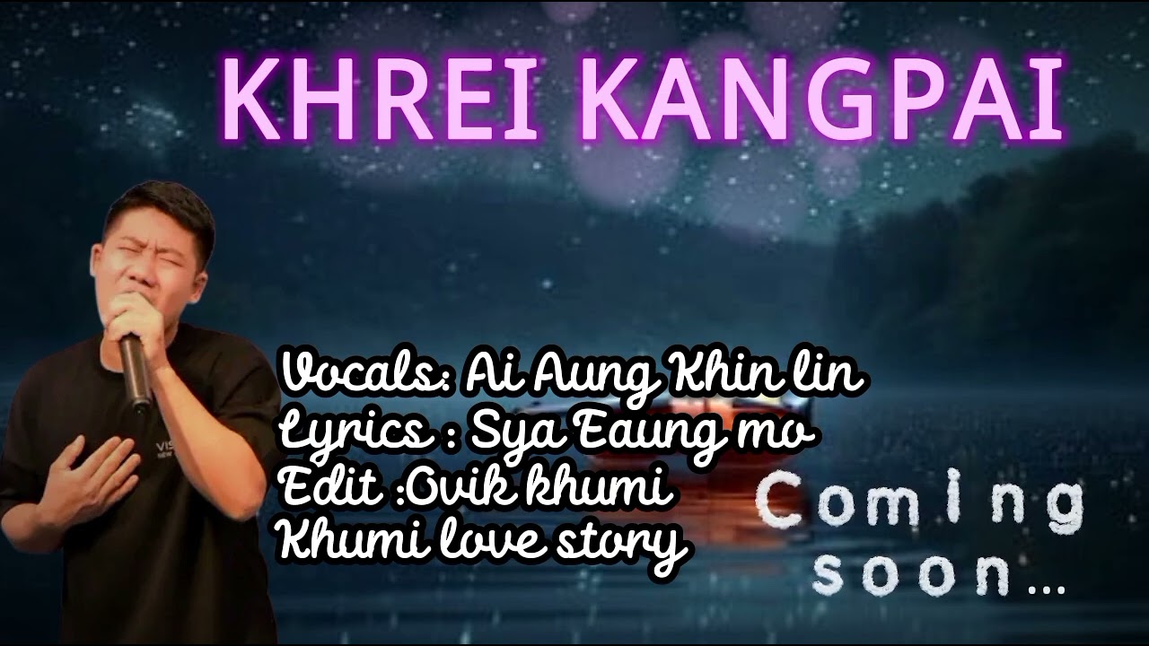 KHREI KANGPAI _KHUMI OFFICIAL LYRICS MUSIC _AI AUNG KHIN LIN _ EDIT OVIK KHUMI