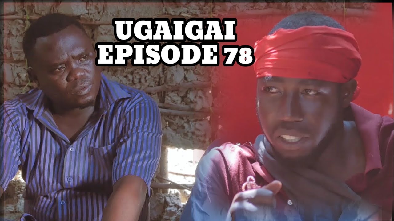 UGAIGAI EPISODE 78 STARLING MKOJANI,SAMOFI,MAMBWENDE,CHADO