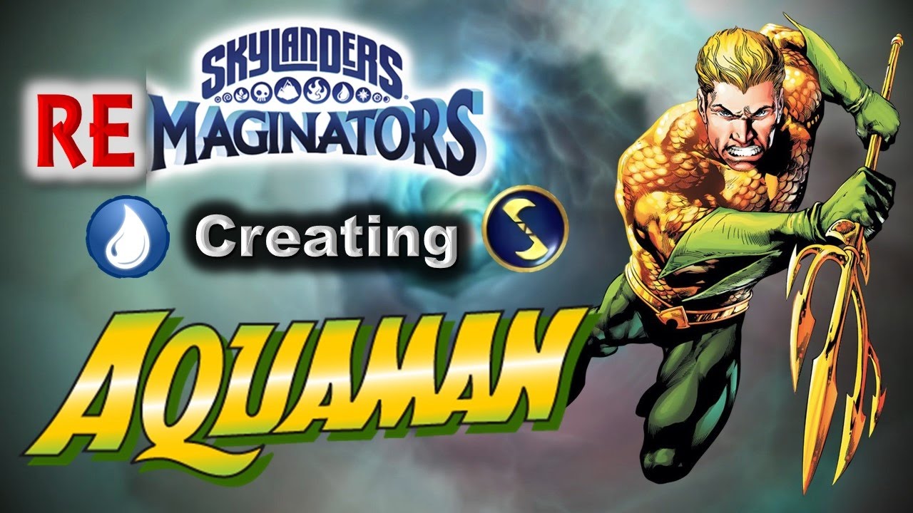 Skylanders RE-maginators - Creating AQUAMAN