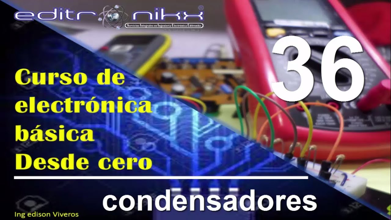 curso de electrónica básica desde cero | Basic electronics course(# 36 condensadores)