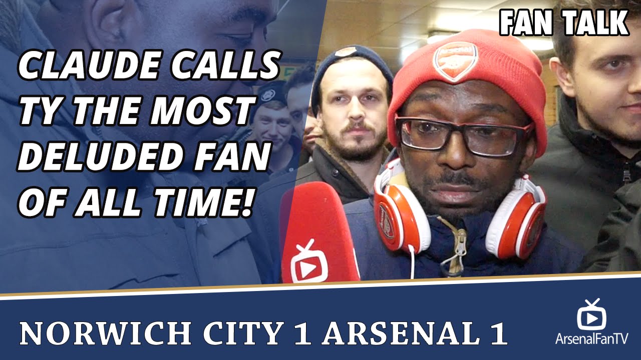 Claude Calls TY The Most Deluded Fan Of All Time!  | Norwich City 1 Arsenal 1