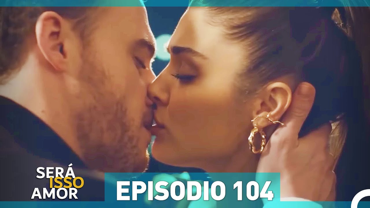 Será Isso Amor 104. Episódio (Dublagem em Português)