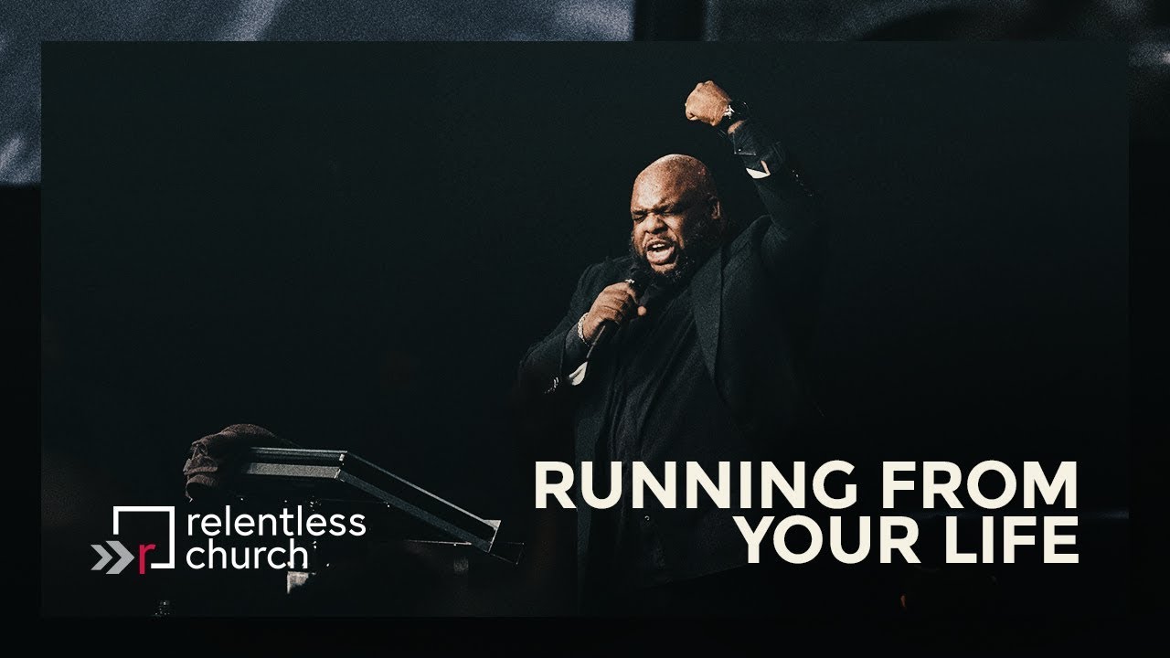 Running From Your Life | Relentless Church
