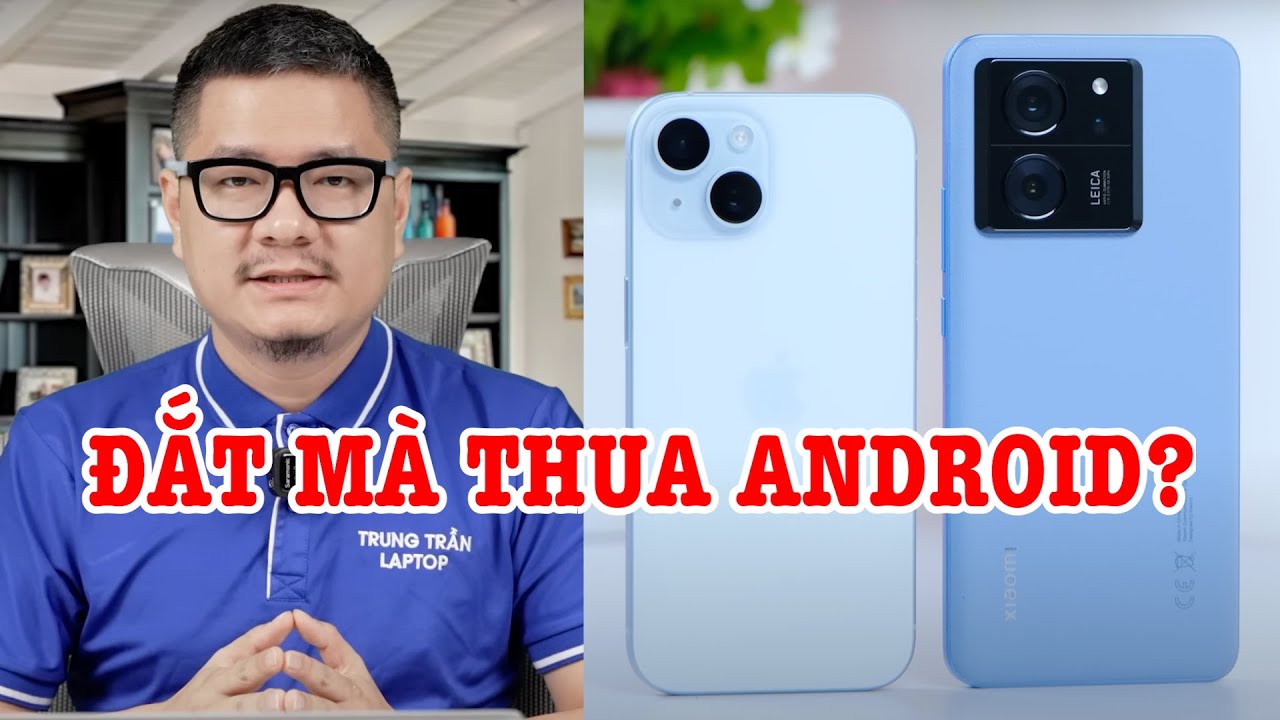 Tư vấn điện thoại: iPhone chỉ đắt chứ thua xa Android?