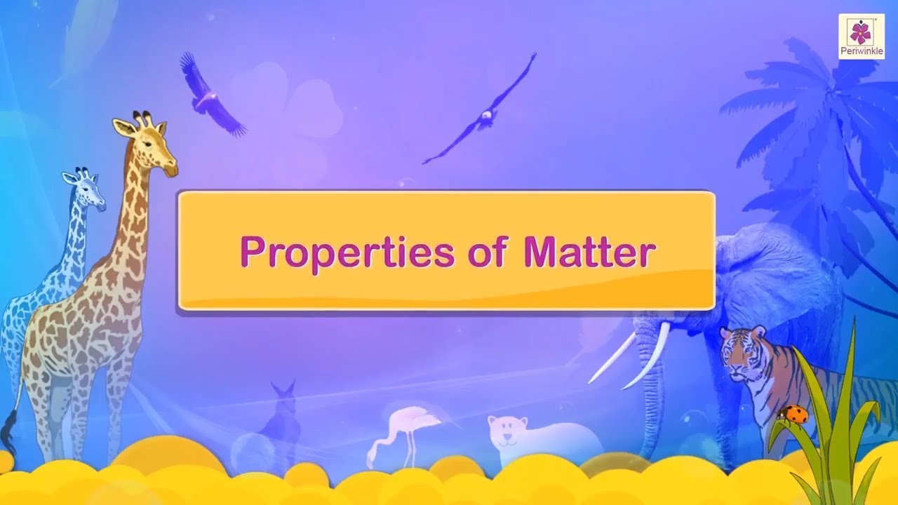 Properties of Matter | Science Video For Kids | Periwinkle
