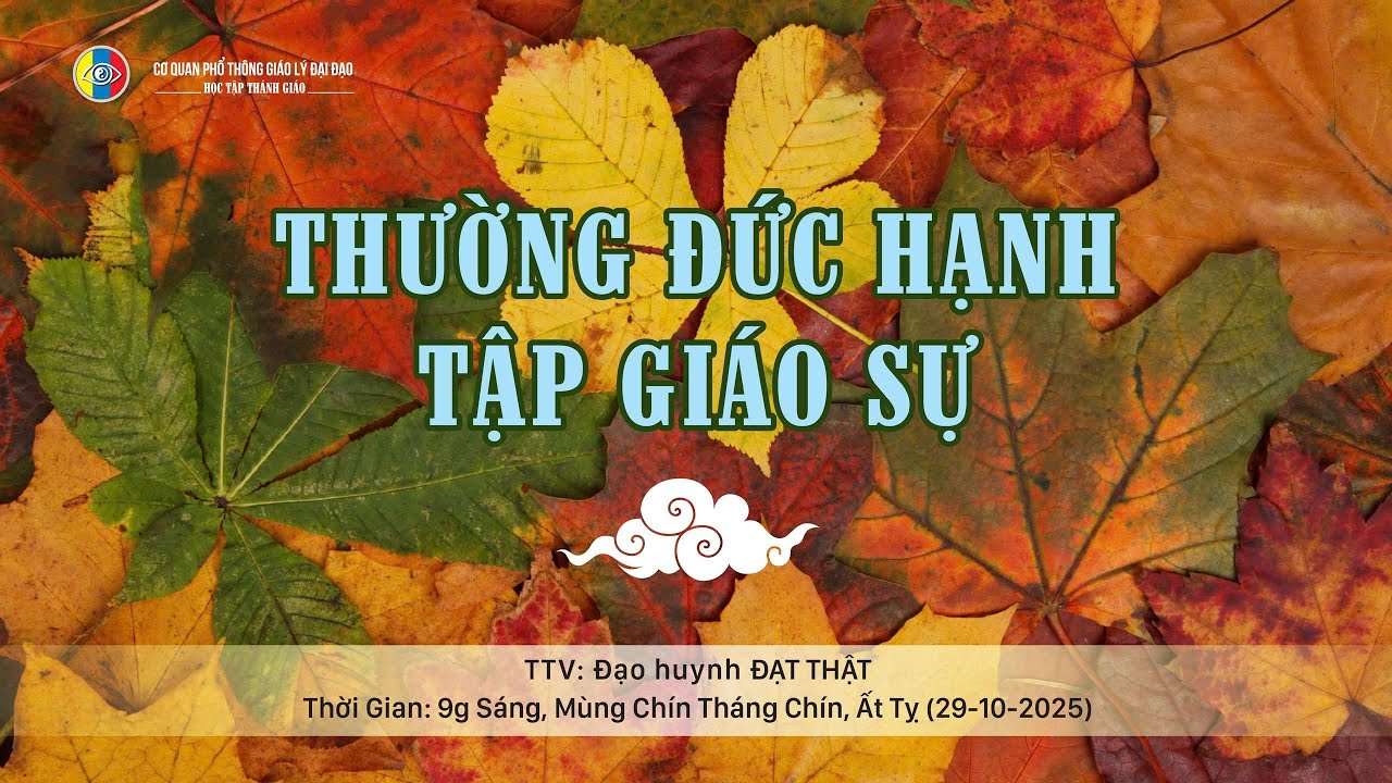 Học tập Thánh giáo: THƯỜNG ĐỨC HẠNH TẬP GIÁO SỰ - TTV: Đat Thật (09-09-Ất Tỵ) 29-10-2025