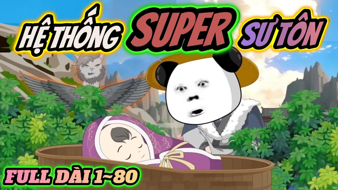 Full 1~80 | Hệ thống super sư tôn | HÀ NHÂN TU TIÊN | PANDA vietsub