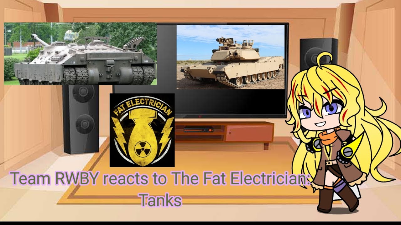 Team RWBY reacts to @the_fat_electrician: TANKS!!!