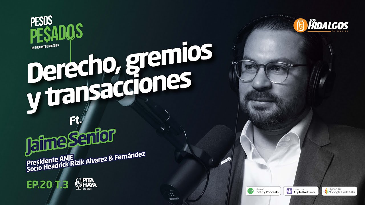 Ep.20 T.3 -Derecho, gremios y transacciones Ft. Jaime Senior (Pres. ANJE)
