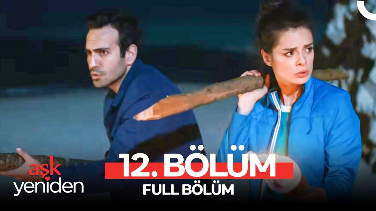 Aşk Yeniden 12. B&ouml;l&uuml;m