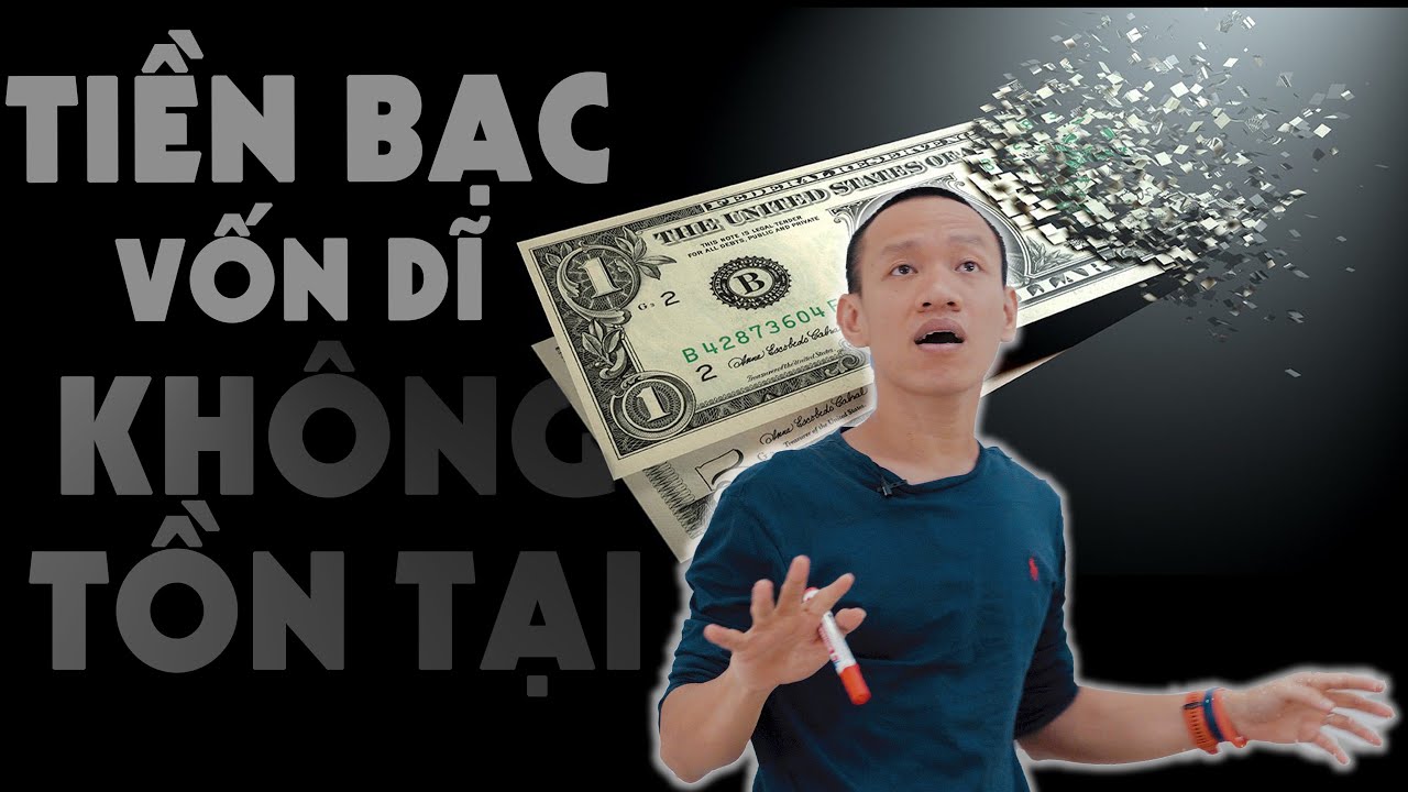 Lesson #19: TIỀN BẠC VỐN DĨ KHÔNG TỒN TẠI - TIN ĐƯỢC KHÔNG? | Nguyễn Hữu Trí