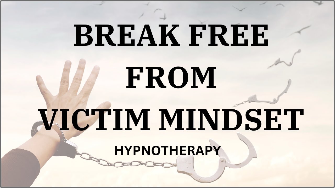 Break Free From Victim Mindset Hypnotherapy