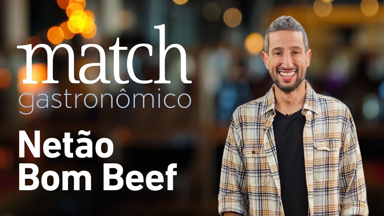 NET&Atilde;O BOM BEEF - PODCAST MATCH GASTRON&Ocirc;MICO #93