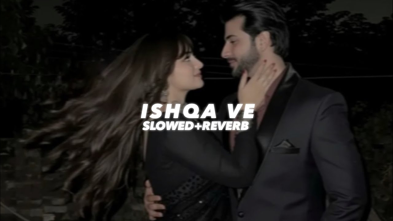 Ishqa Ve (Slowed And Reverb) - Insane Ashraf