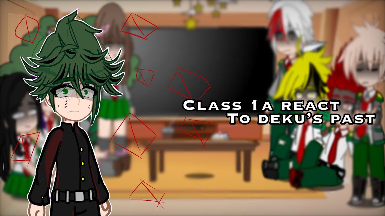 Class 1A react to deku’s past || Deku angst || BkDk?