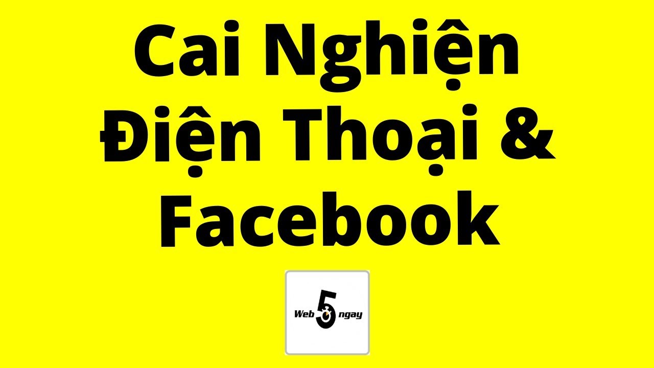 Cách Cai Nghiện Điện Thoại & Facebook