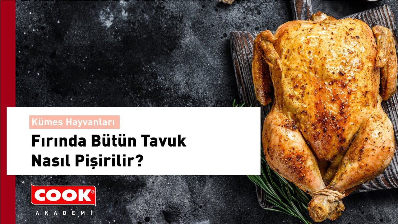 Fırında Bütün Tavuk Nasıl Pişirilir? | COOK Akademi | Kümes Hayvanları Bölüm 5