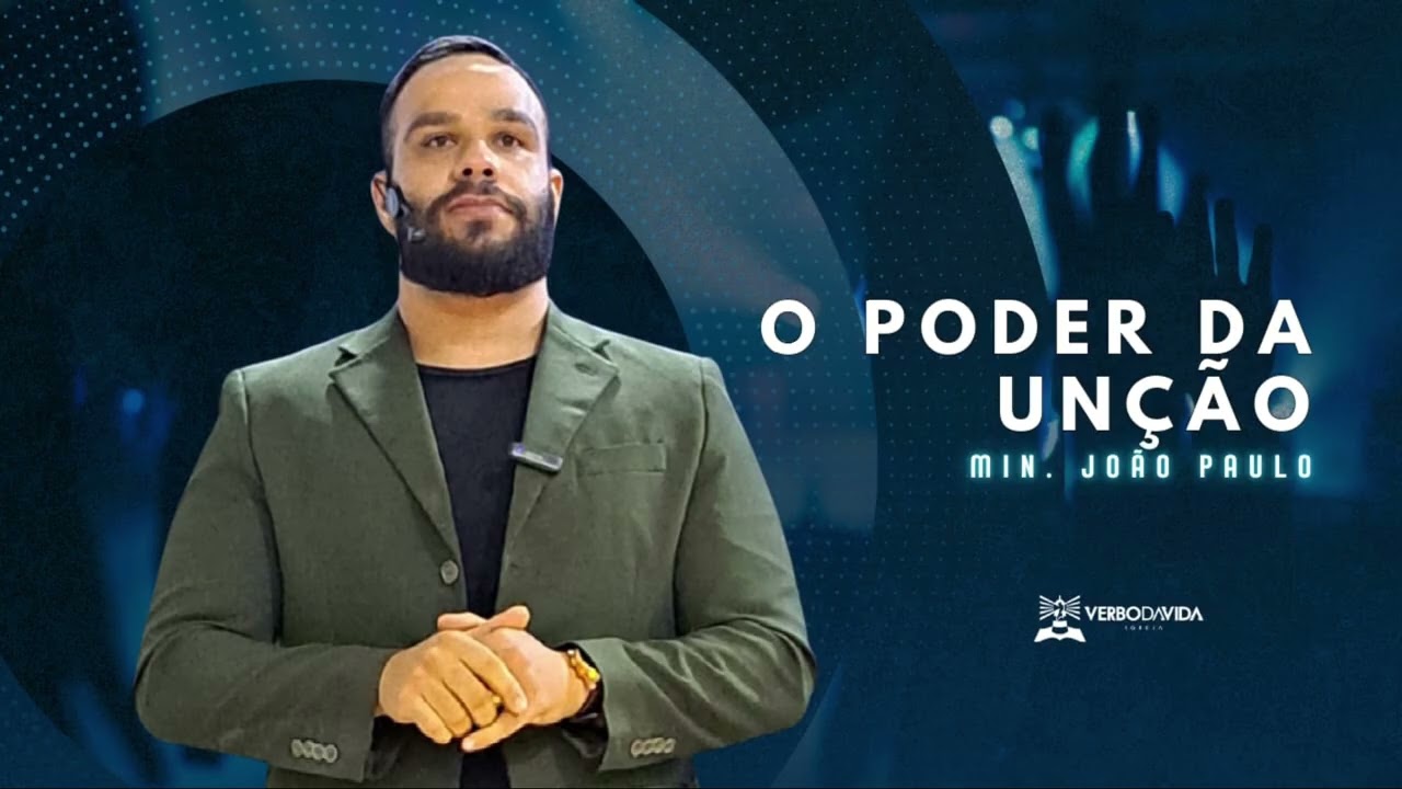 O PODER DA UNÇÃO | MIN. JOÃO PAULO 