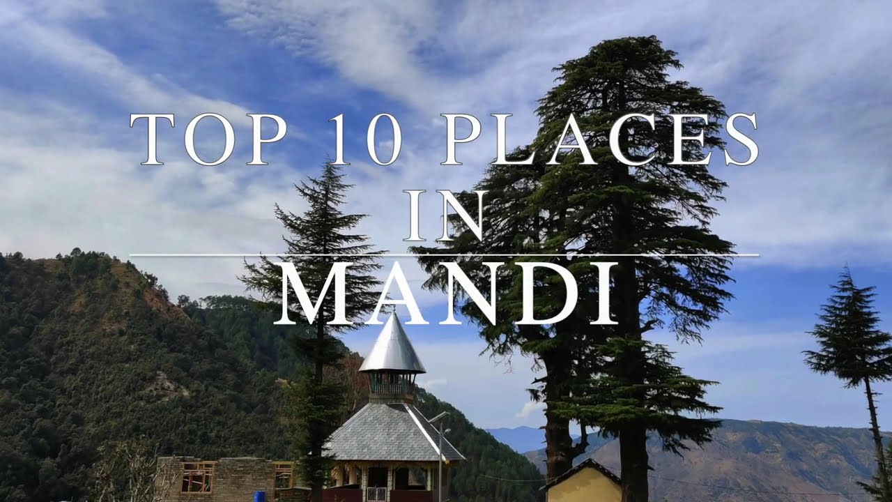 Top 10 Amazing Places to Visit in Mandi Himachal Pradesh 🇮🇳