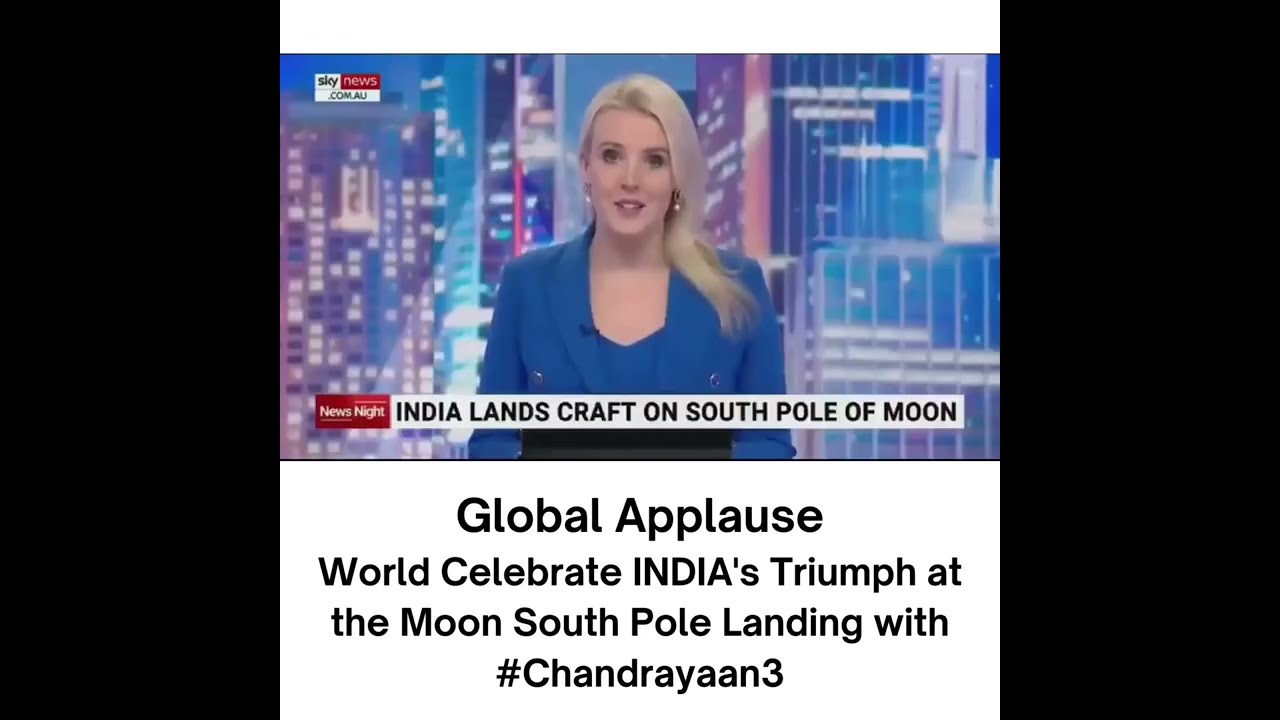 Global Applause: World Celebrate INDIA's Triumph at the Moon South Pole Landing with #Chandrayaan3