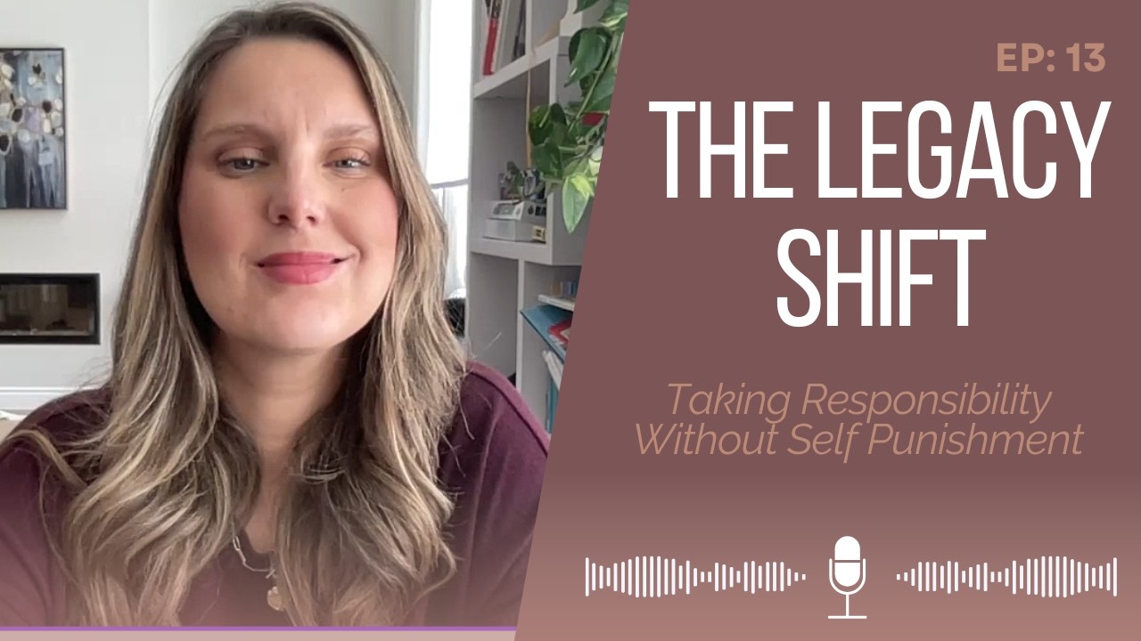 EP 13: Taking Responsibility Without Self Punishment
