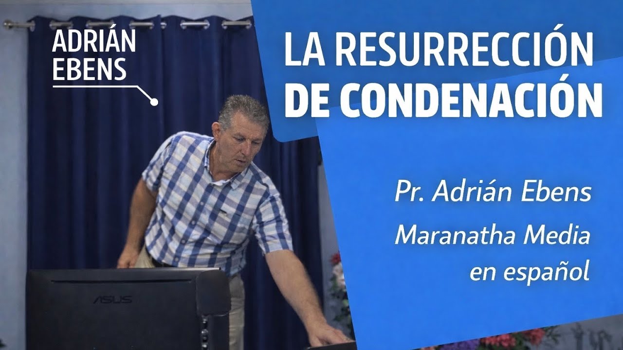 La Resurrección de Condenación - Pastor Adrian Evens - (Serie “es el Universalismo Bíblico?”)
