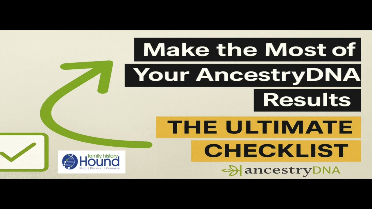 Make the Most of Your AncestryDNA Results – The Ultimate Checklist