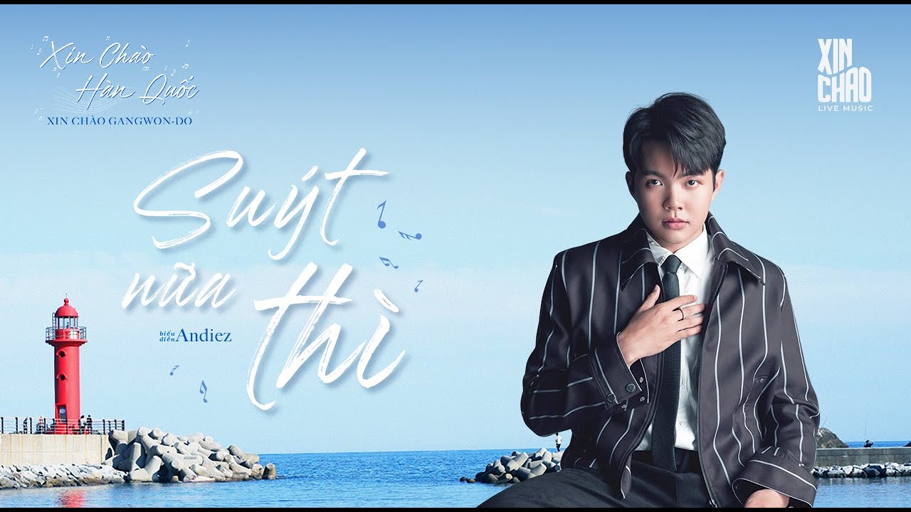 Suýt nữa thì - Andiez | Live at XIN CHÀO HÀN QUỐC - XIN CHAO GANGWON-DO